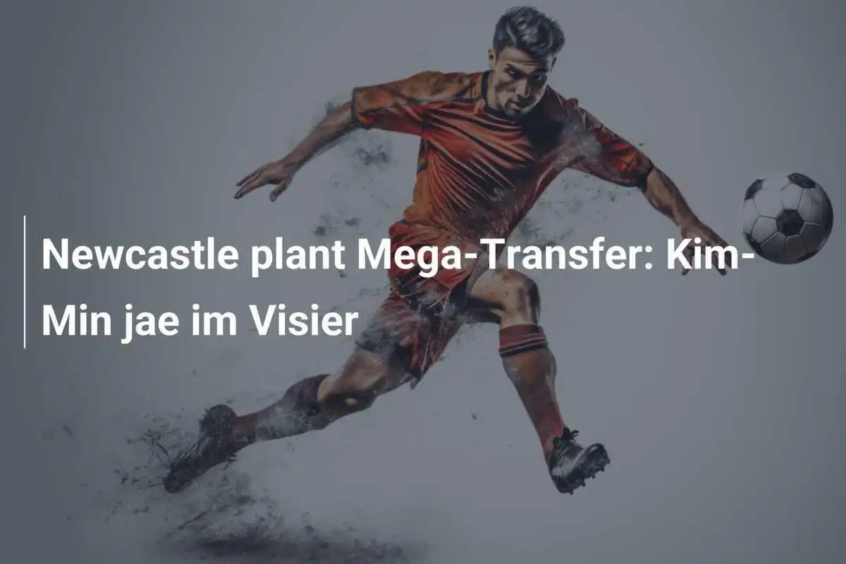 Newcastle plant Mega-Transfer: Kim-Min jae im Visier