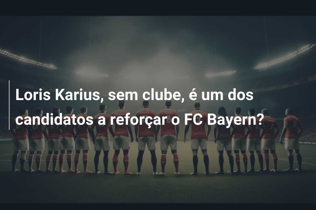 Loris Karius, sem clube, é um dos candidatos a reforçar o FC Bayern?