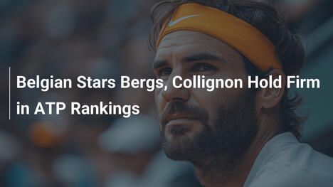 Estrellas belgas Bergs y Collignon se mantienen firmes en el ranking ATP