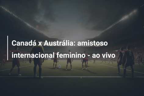 CANADÁ x BRASIL - Amistoso Internacional Feminino