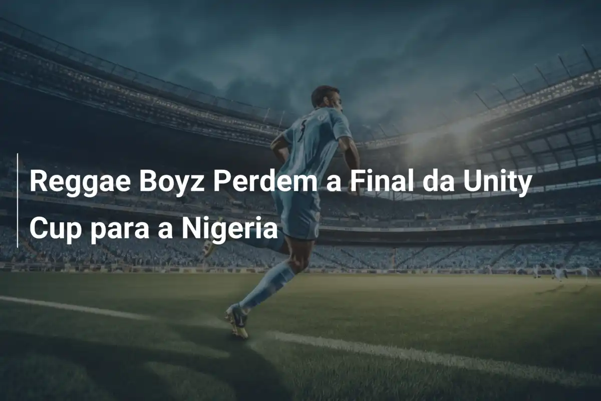 Reggae Boyz Perdem a Final da Unity Cup para a Nigeria