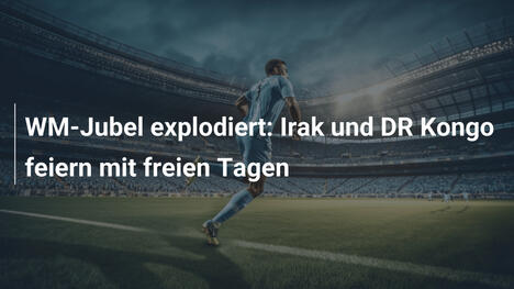 WM-Jubel explodiert: Irak und DR Kongo feiern mit freien Tagen