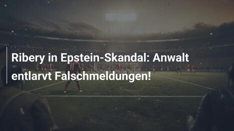 Ribery in Epstein-Skandal: Anwalt entlarvt Falschmeldungen!