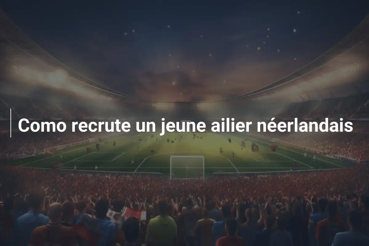 Como recrute un jeune ailier néerlandais