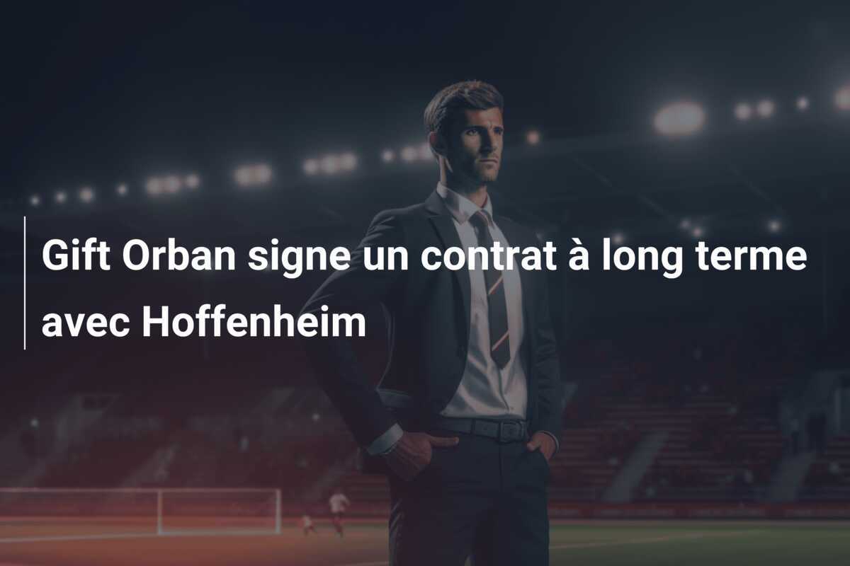 Gift Orban signe un contrat à long terme avec Hoffenheim