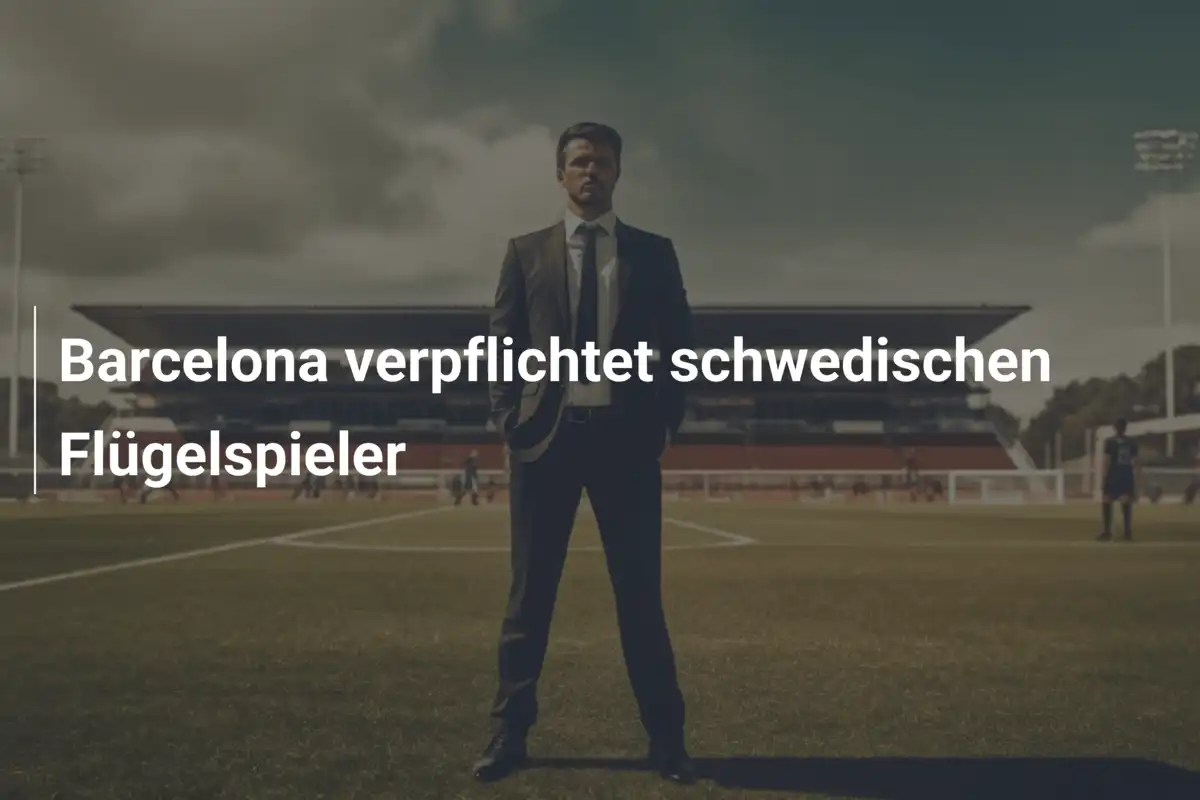 Barcelona verpflichtet schwedischen Flügelspieler
