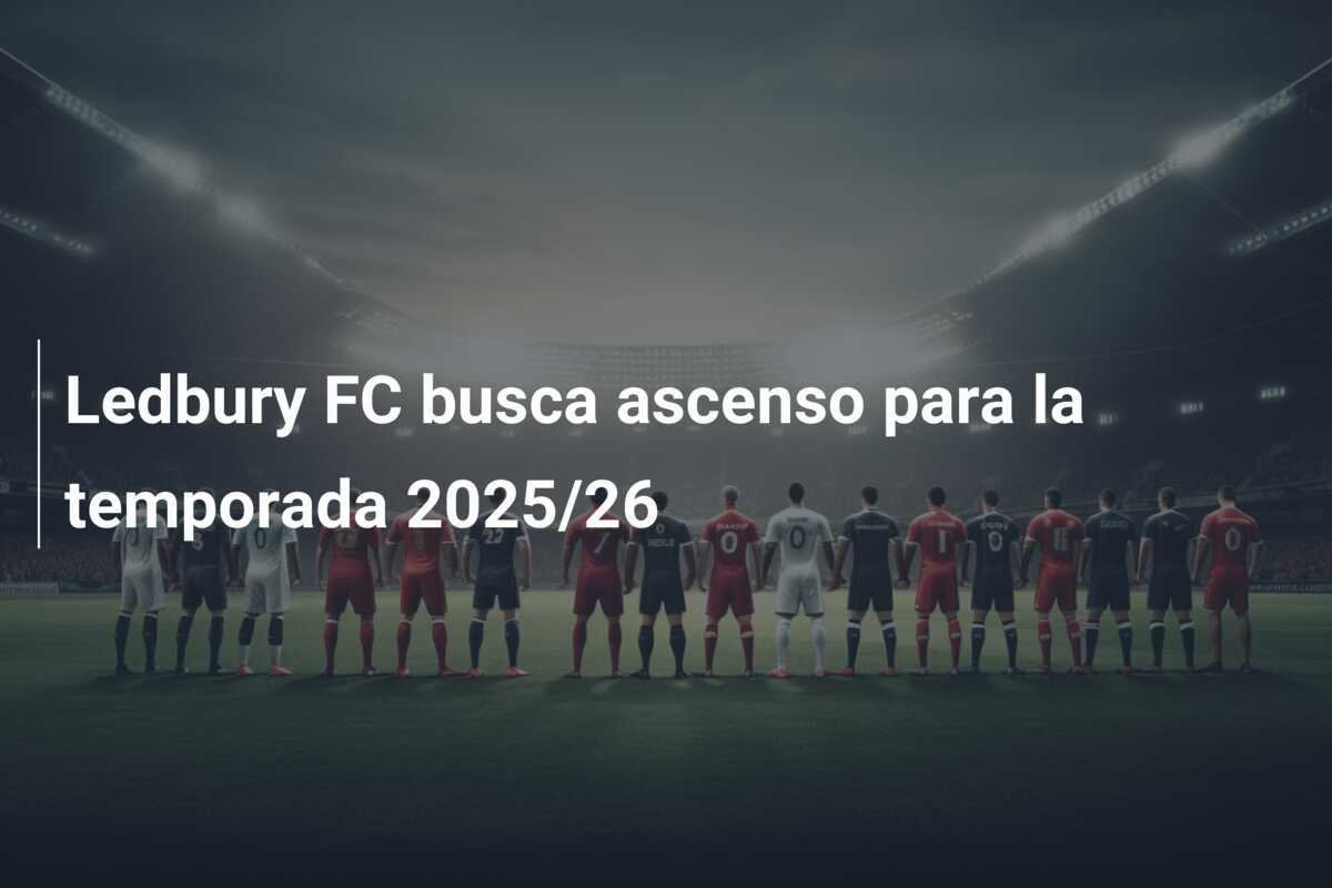 Ledbury FC busca ascenso para la temporada 2025/26
