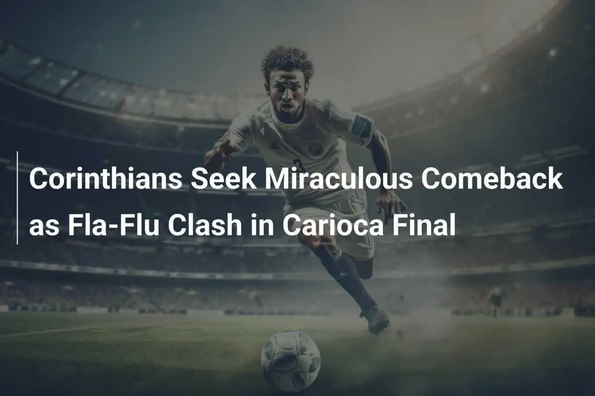 Corinthians หวังคืนฟอร์มในขณะที่ Fluminense ปะทะ Flamengo ในรอบชิง Campeonato Carioca