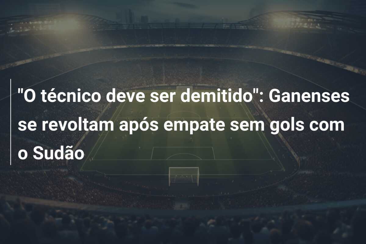 "O técnico deve ser demitido": Ganenses se revoltam após empate sem gols com o Sudão