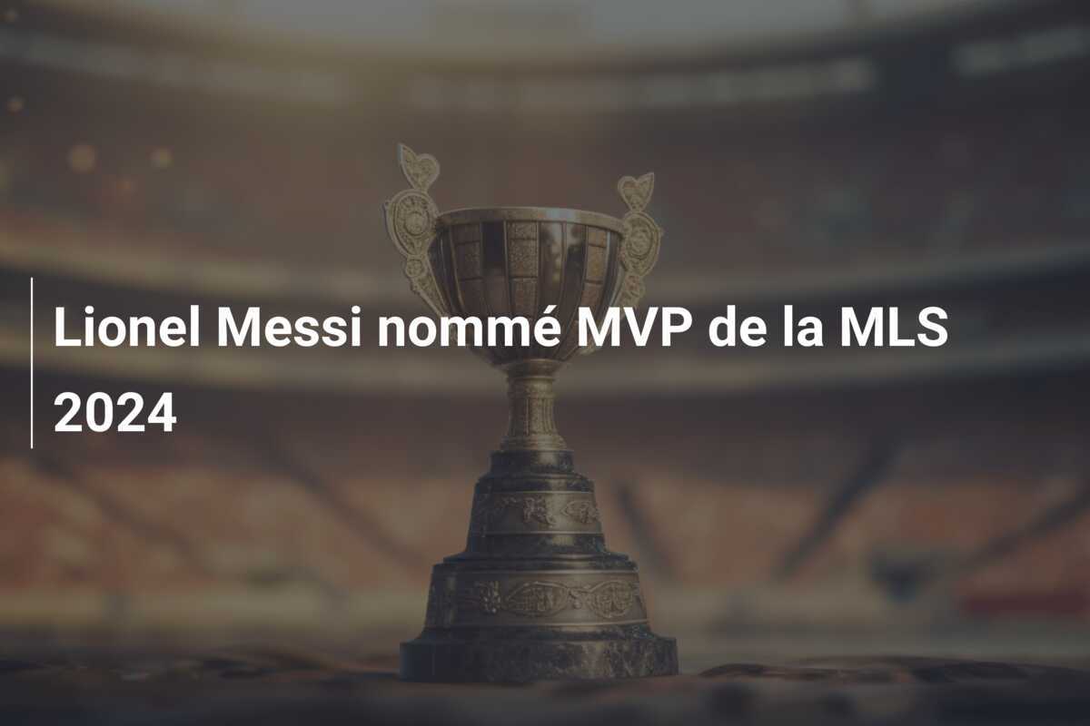 Lionel Messi nommé MVP de la MLS 2024