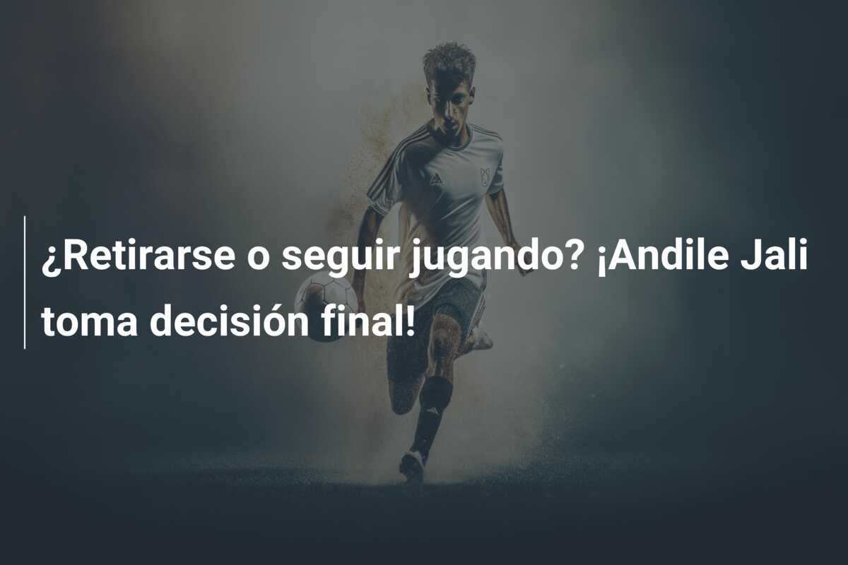 ¿Retirarse o seguir jugando? ¡Andile Jali toma decisión final!