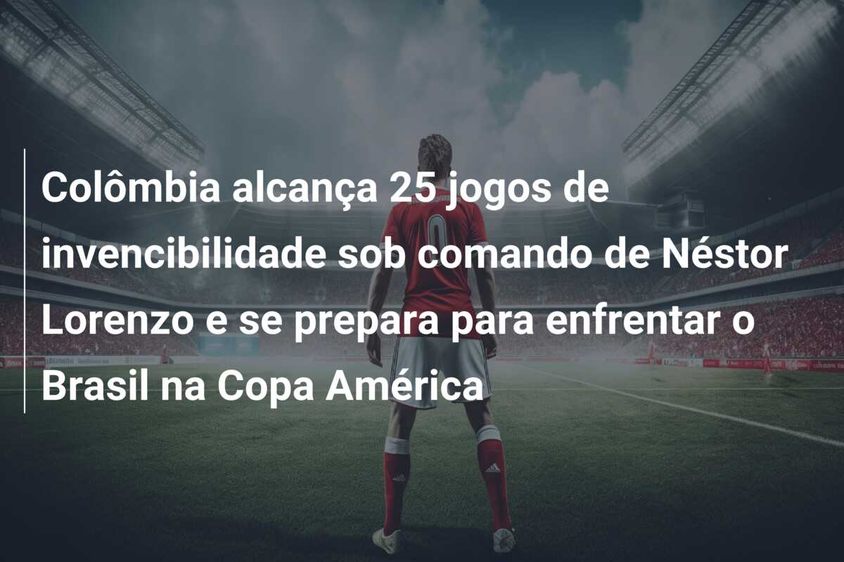 Colômbia alcança 25 jogos de invencibilidade sob comando de Néstor Lorenzo e se prepara para enfrentar o Brasil na Copa América