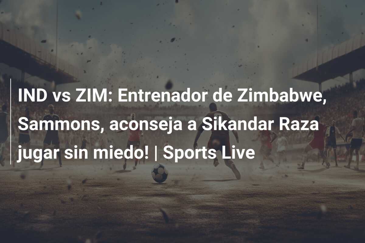 IND vs ZIM: Entrenador de Zimbabwe, Sammons, aconseja a Sikandar Raza jugar sin miedo! | Sports Live