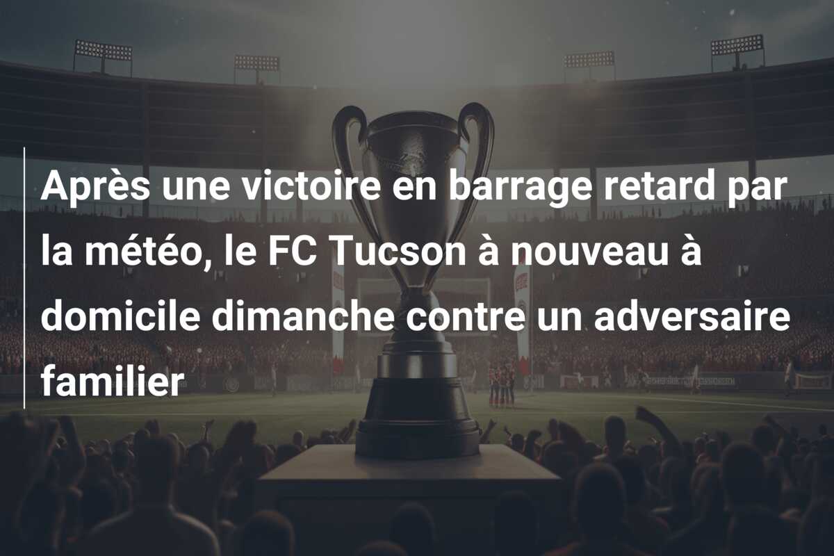 Après une victoire en barrage retard par la météo, le FC Tucson à nouveau à domicile dimanche contre un adversaire familier