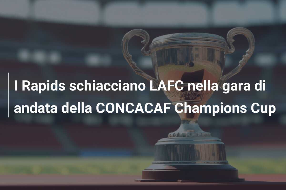 I Rapids schiacciano LAFC nella gara di andata della CONCACAF Champions Cup