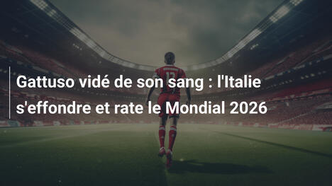 Gattuso vidé de son sang : l'Italie s'effondre et rate le Mondial 2026