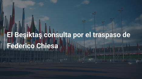 El Beşiktaş consulta por el traspaso de Federico Chiesa