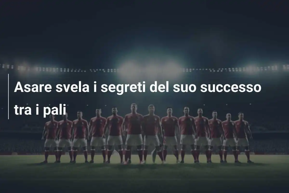 Asare svela i segreti del suo successo tra i pali