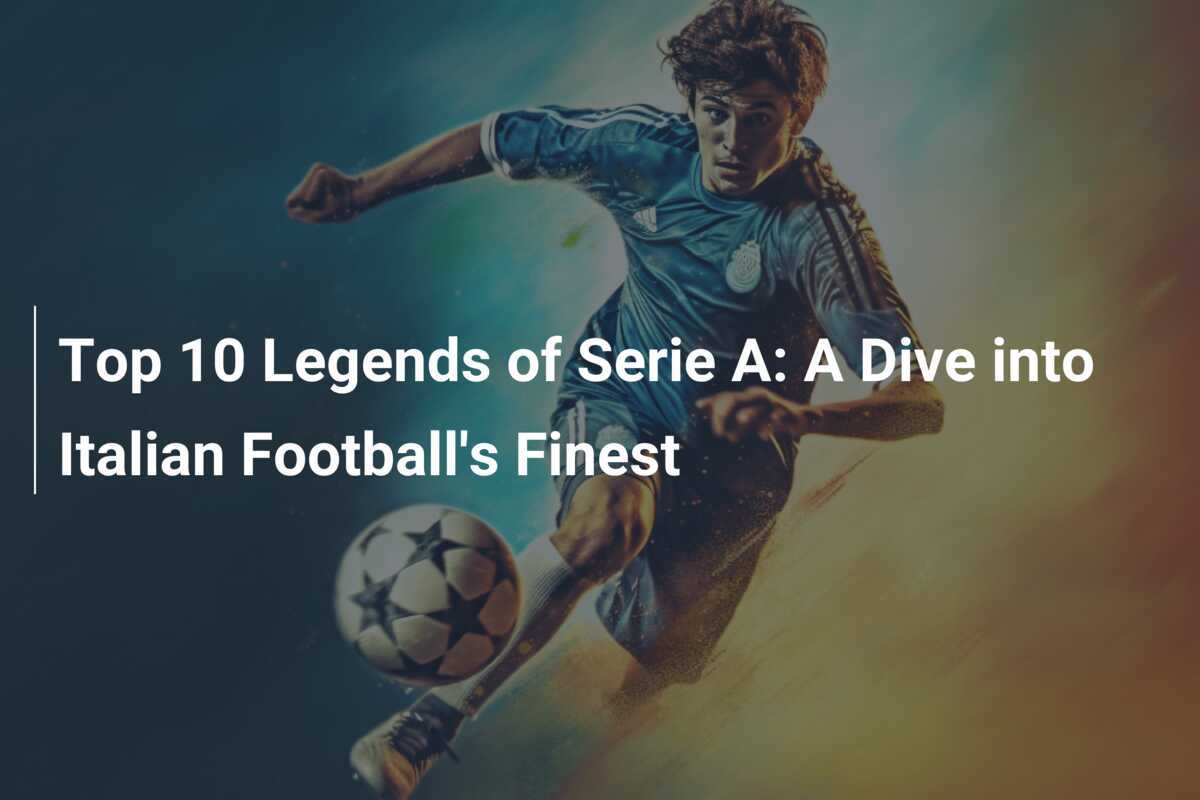 Le 10 leggende della Serie A: una rassegna del più grande calcio italiano