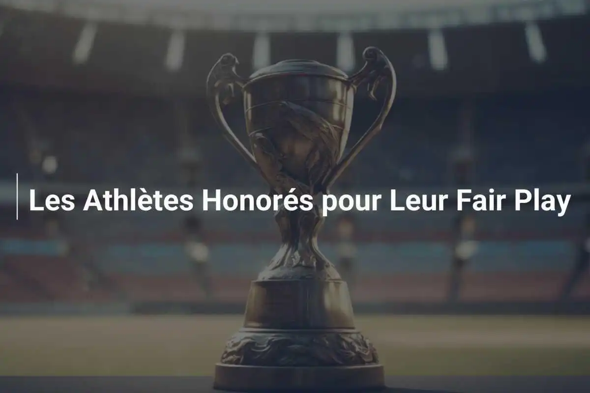 Les Athlètes Honorés pour Leur Fair Play