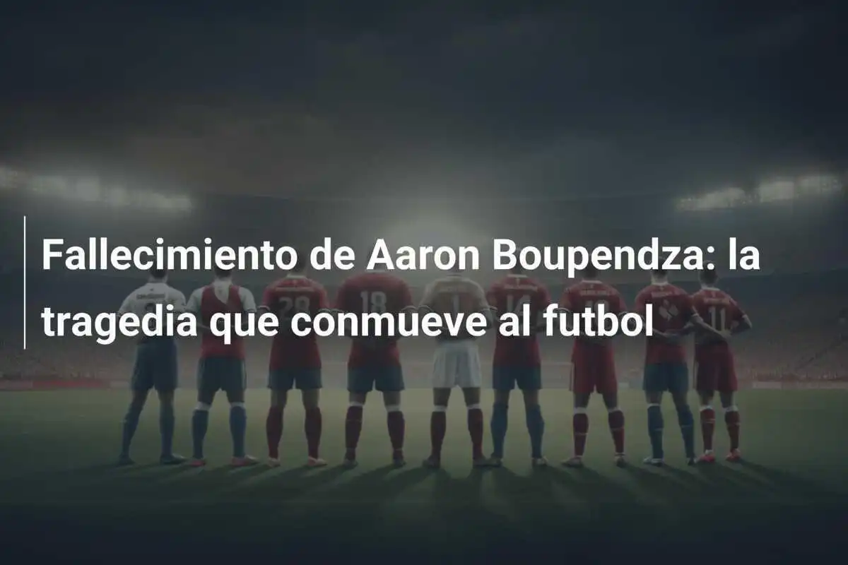 Fallecimiento de Aaron Boupendza: la tragedia que conmueve al futbol