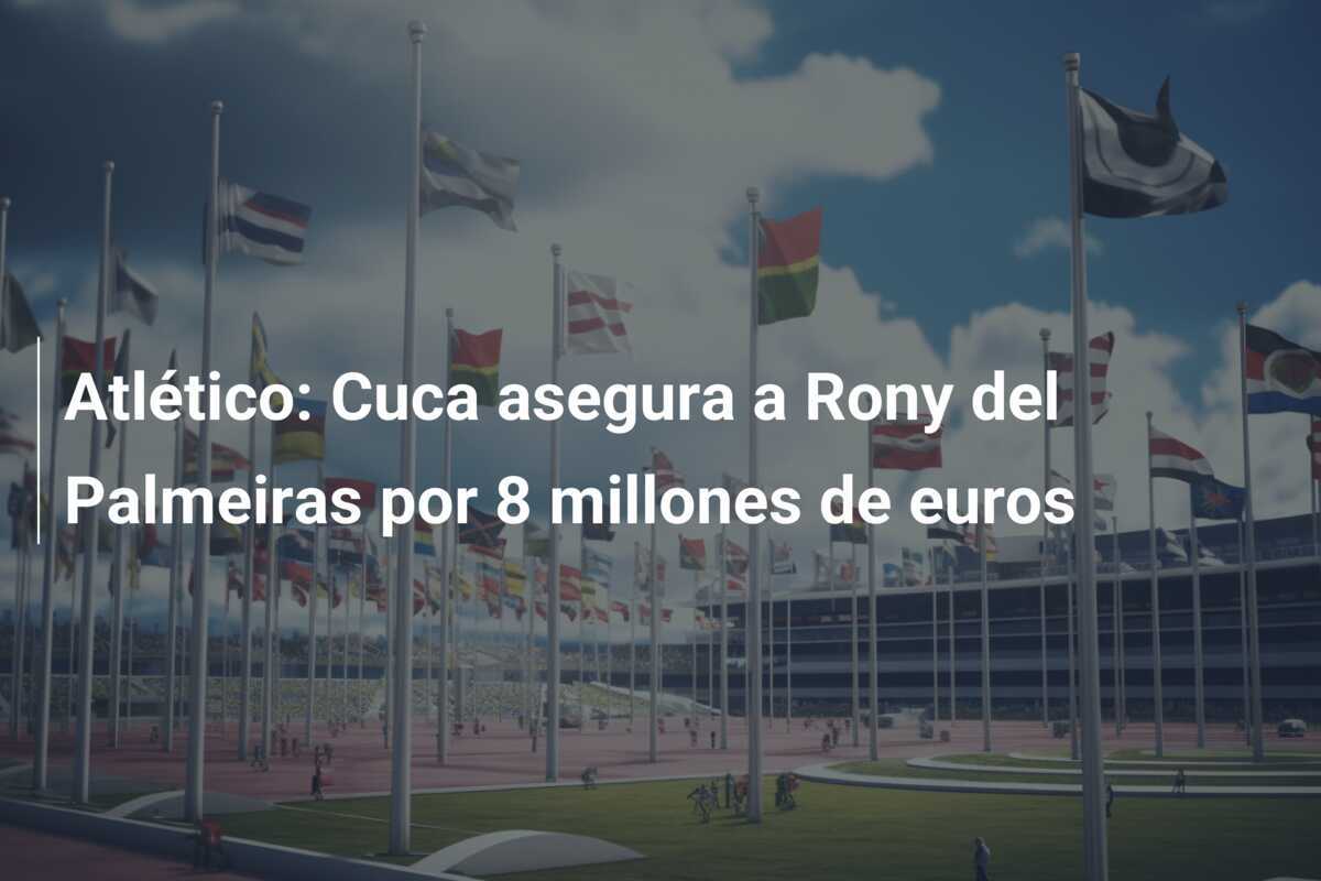 Atlético: Cuca asegura a Rony del Palmeiras por 8 millones de euros