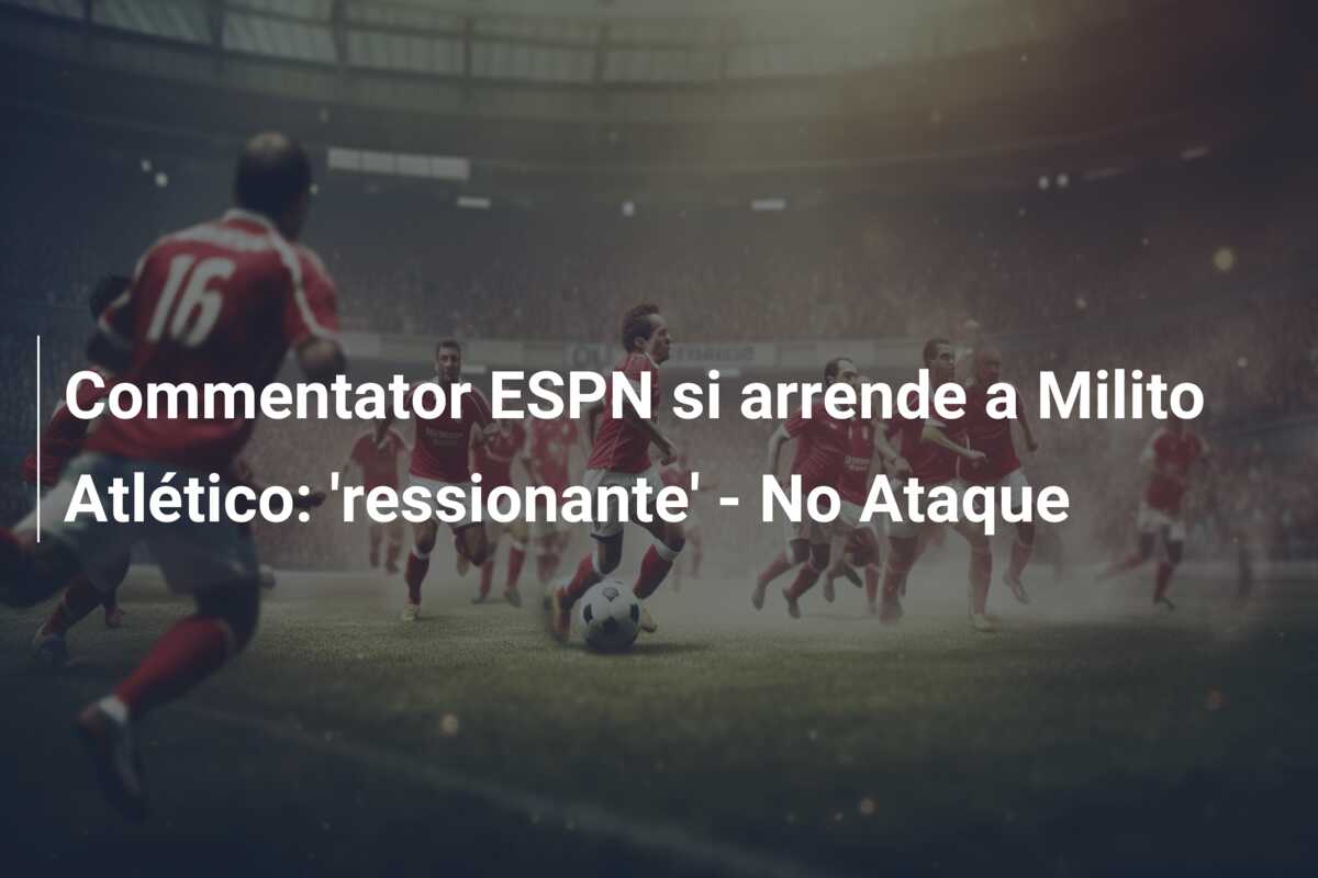 Commentator ESPN si arrende a Milito Atlético: ‘ressionante’ – No Ataque