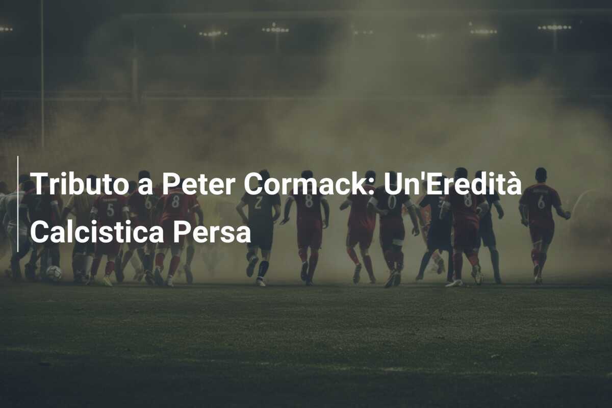 Tributo a Peter Cormack: Un'Eredità Calcistica Persa