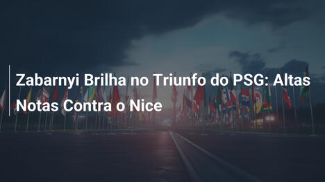 Zabarnyi Brilha no Triunfo do PSG: Altas Notas Contra o Nice