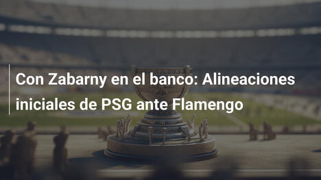 Con Zabarny en el banco: Alineaciones iniciales de PSG ante Flamengo