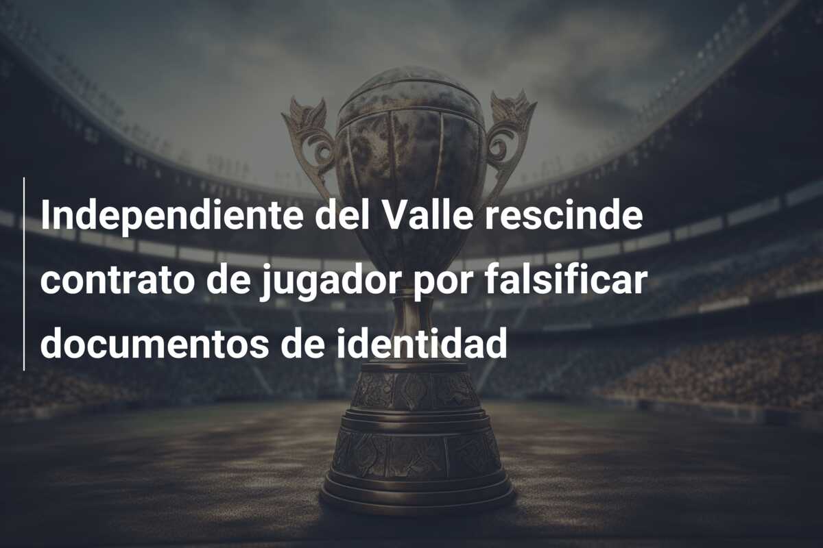 Independiente del Valle rescinde contrato de jugador por falsificar documentos de identidad