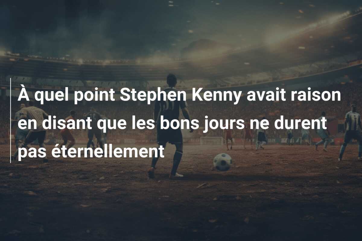 À quel point Stephen Kenny avait raison en disant que les bons jours ne durent pas éternellement