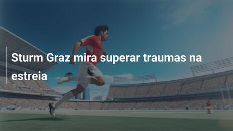 Sturm Graz mira superar traumas na estreia