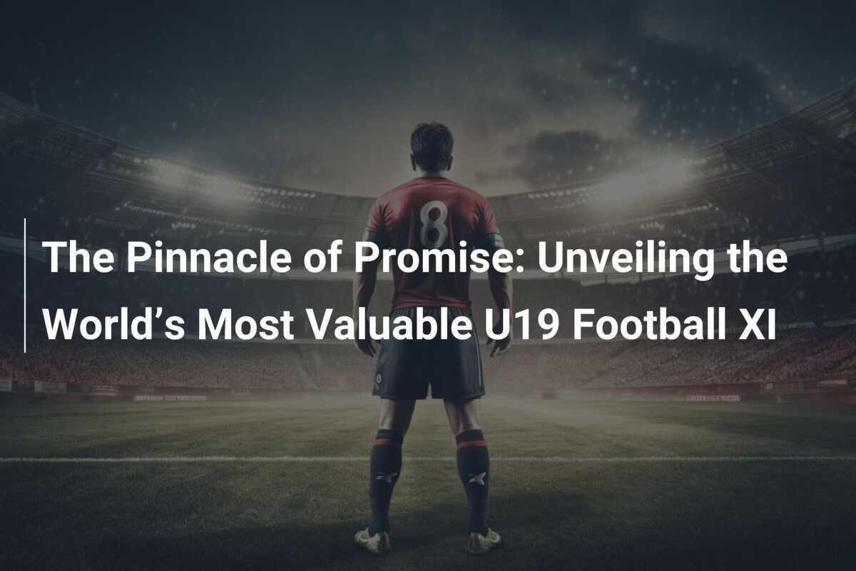Unleashing the Future: The $1 Billion Dream Team - The World's Most Valuable U19 Football XI Revealed - News Directory 3