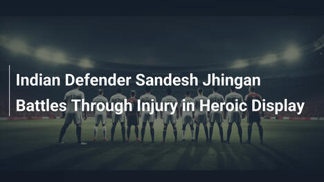 Sandesh Jhingan Combatte l'Infortunio in una Prestazione Eroica