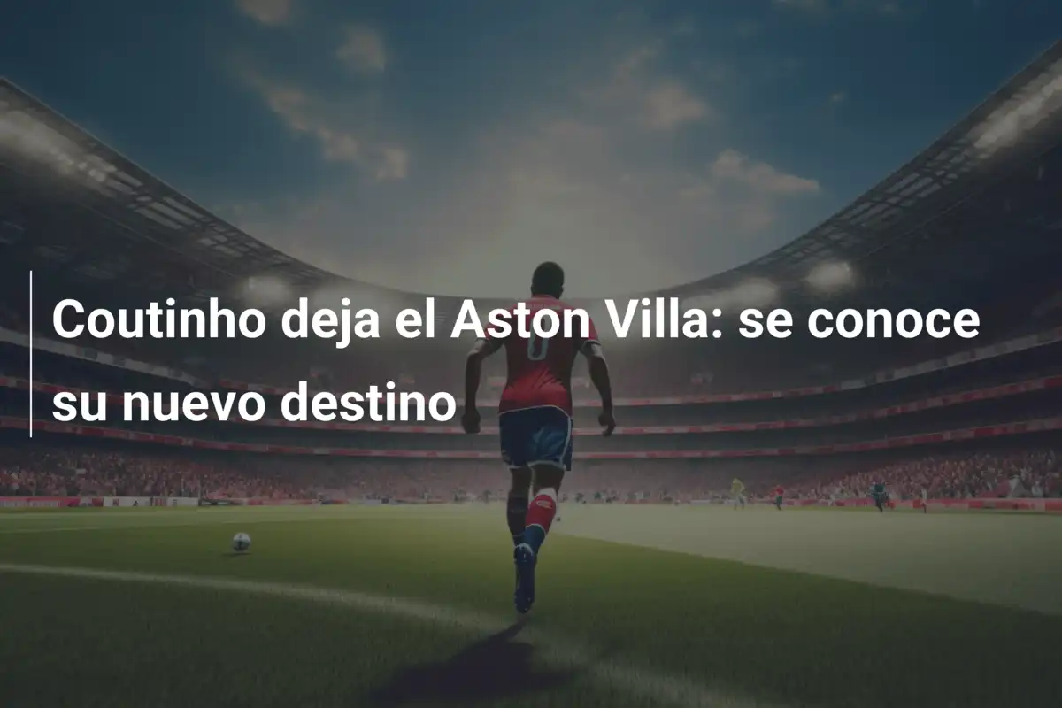 Coutinho deja el Aston Villa: se conoce su nuevo destino