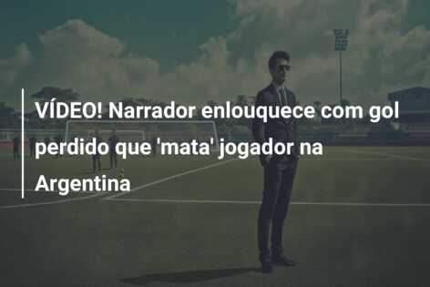 VÍDEO! Narrador enlouquece com gol perdido que ‘mata’ jogador na Argentina