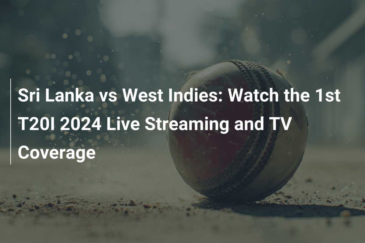 Sri Lanka vs West Indies: Watch the 1st T20I 2024 Live Streaming and TV