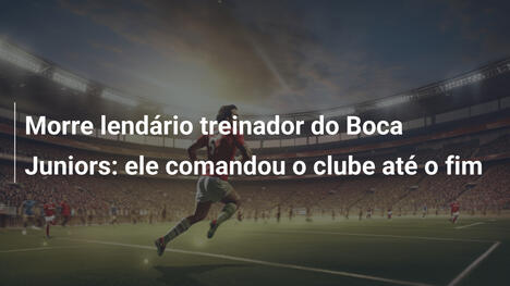 Morre lendário treinador do Boca Juniors: ele comandou o clube até o fim