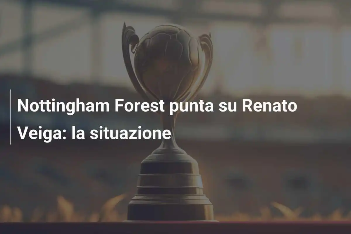 Nottingham Forest punta su Renato Veiga: la situazione