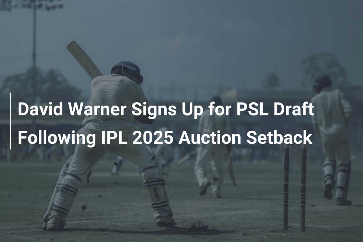 David Warner Signs Up for PSL Draft Following IPL 2025 Auction Setback