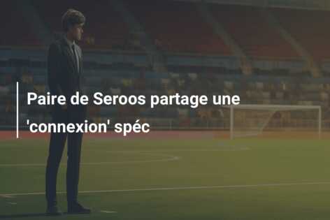 Paire de Seroos partage une ‘connexion’ spéc
