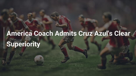 Allenatore dell'América Ammette la Schiacciante Superiorità del Cruz Azul