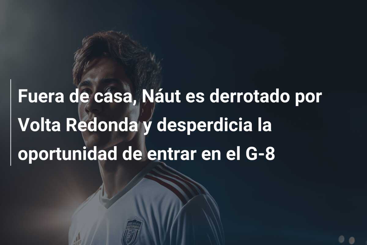 Fuera de casa, Náut es derrotado por Volta Redonda y desperdicia la oportunidad de entrar en el G-8