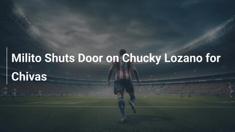 Milito chiude la porta a Chucky Lozano per il Chivas