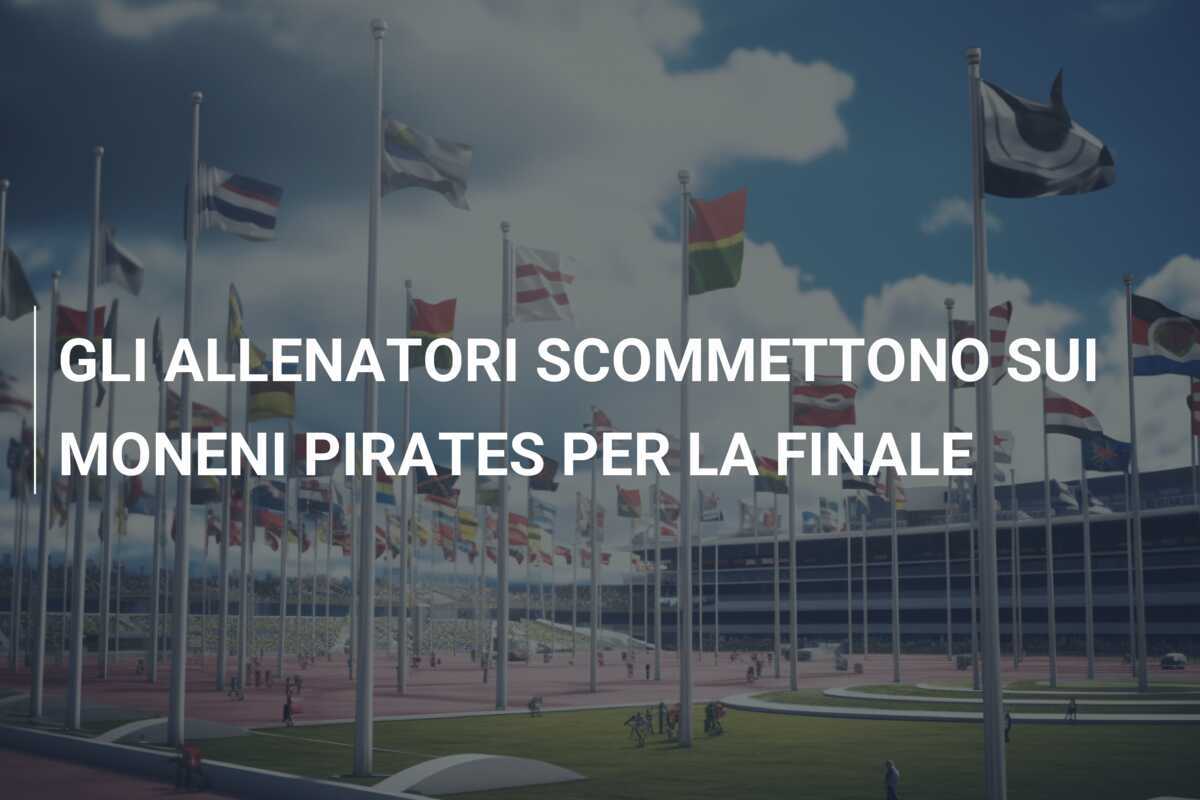 GLI ALLENATORI SCOMMETTONO SUI MONENI PIRATES PER LA FINALE