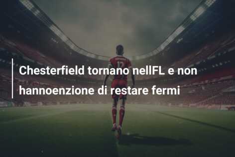 Chesterfield tornano nellFL e non hannoenzione di restare fermi