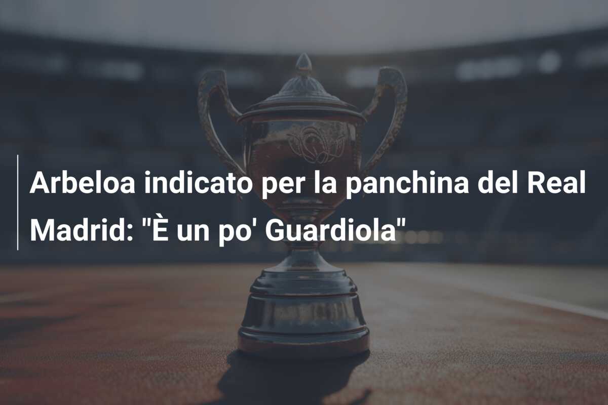 Arbeloa indicato per la panchina del Real Madrid: “È un po’ Guardiola”