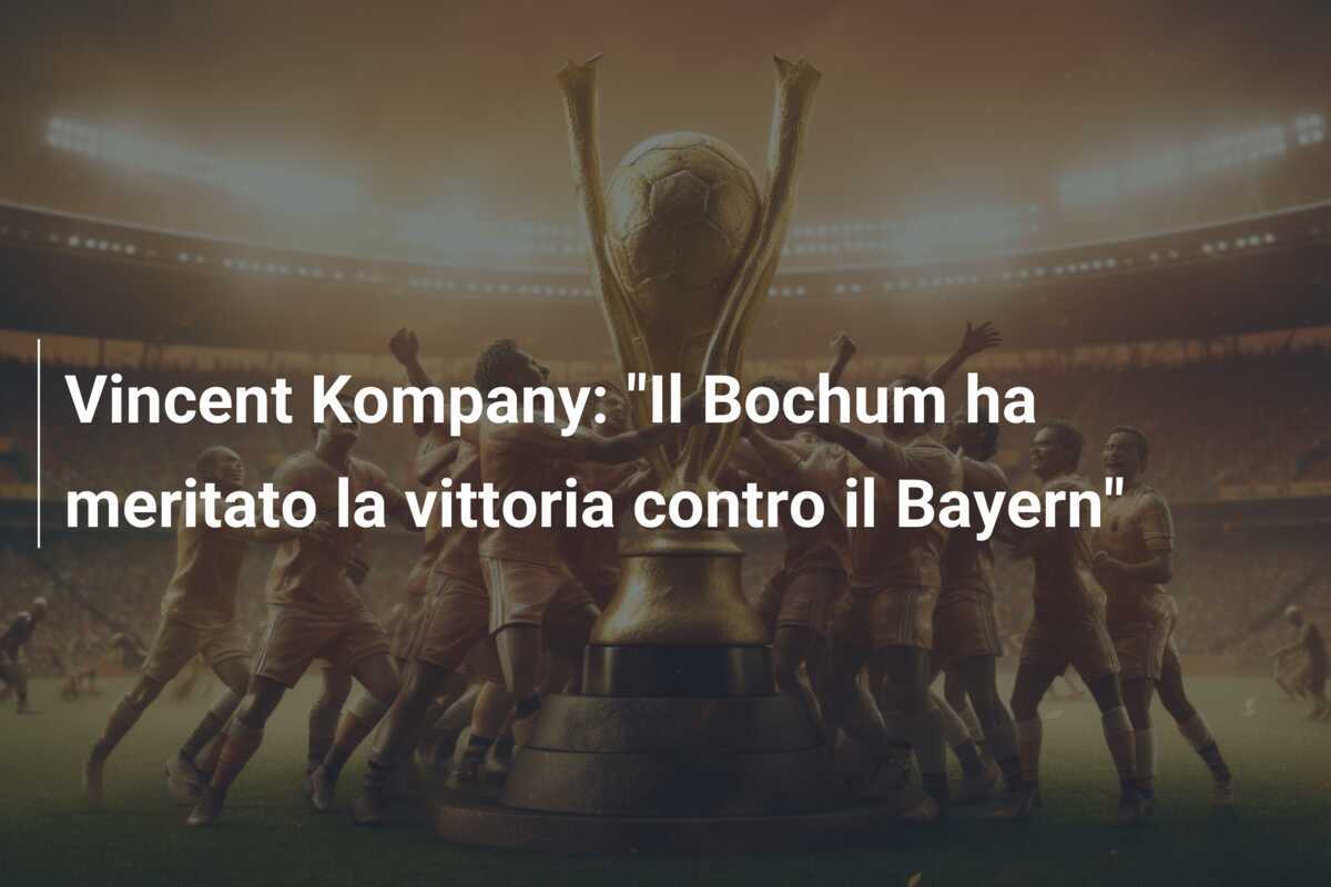 Vincent Kompany: "Il Bochum ha meritato la vittoria contro il Bayern"