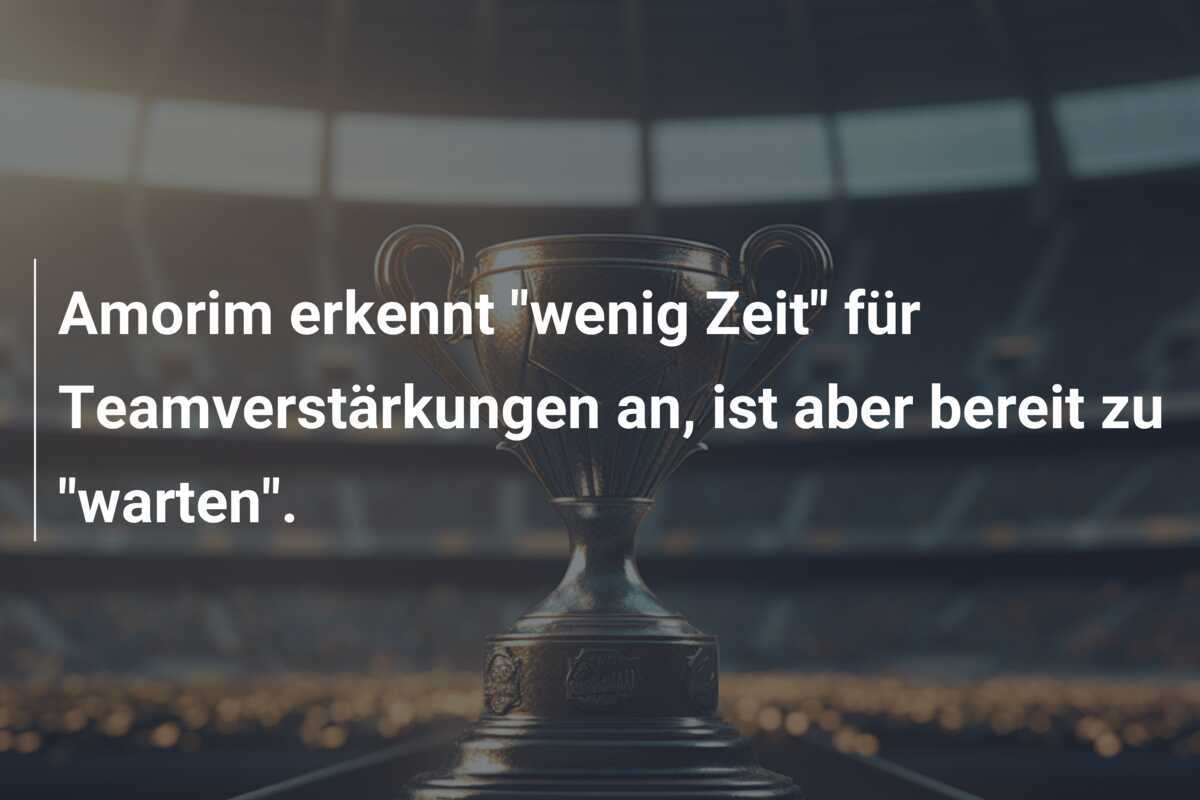 Amorim erkennt “wenig Zeit” für Teamverstärkungen an, ist aber bereit zu “warten”.
